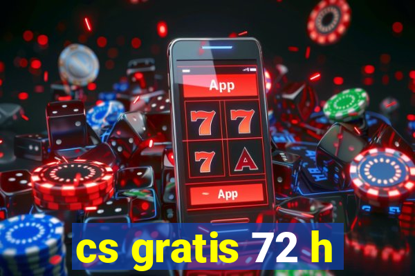 cs gratis 72 h